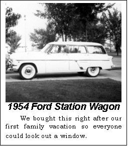 Text Box:  1954 Ford Station Wagon
We bought this right after our first family vacation so everyone could look out a window.
