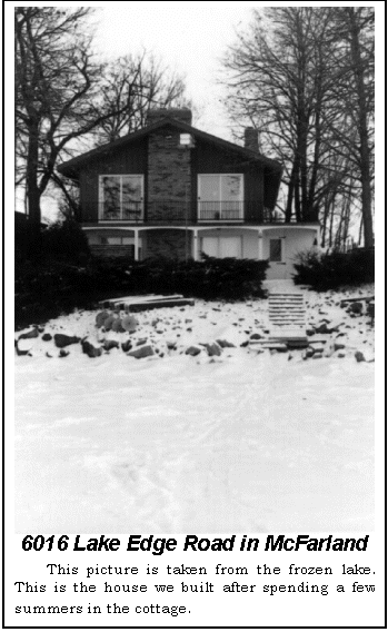 Text Box:  6016 Lake Edge Road in McFarland
This picture is taken from the frozen lake. This is the house we built after spending a few summers in the cottage.
